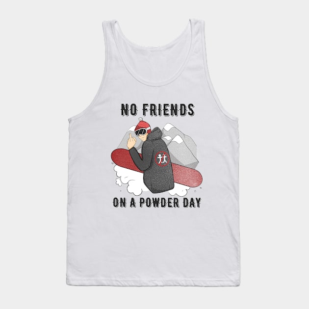 No Friends on a Powder Day T-shirt Snowboarding & Skiing Tee Tank Top by awesome_prints